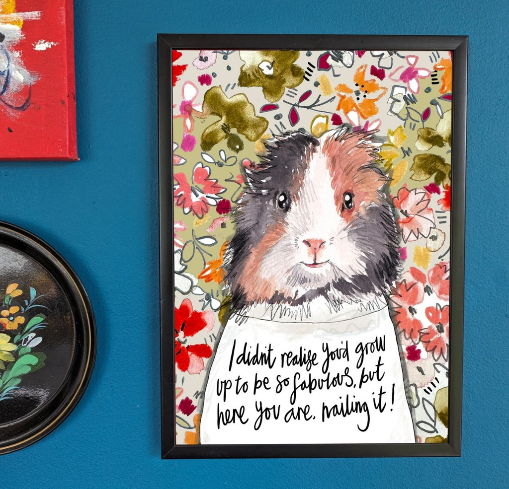 Printed quote animal print. A4 Guinea pig print ‘I didn't realise you'd grow up to be so fabulous but here you are, nailing it'