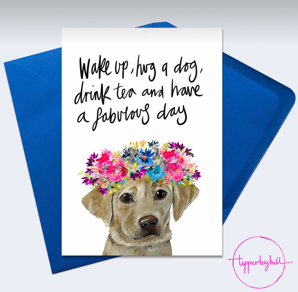 Card, AS100TEADAY, golden lab with flower crown, ‘Wake up, hug a dog, drink tea and have a fabulous day’