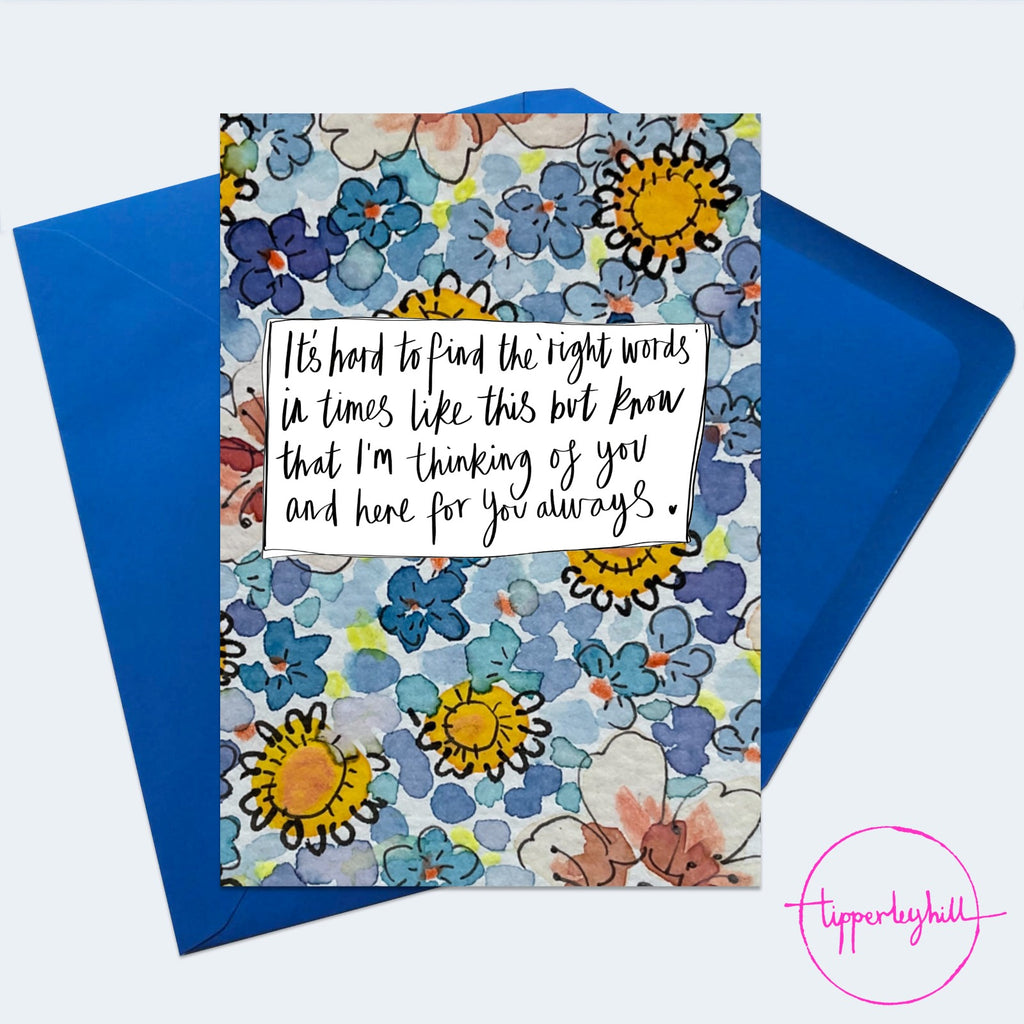 QU02, Quote card, ‘It’s hard to find the words at times but know that I am thinking of you and here for you always’ greeting card
