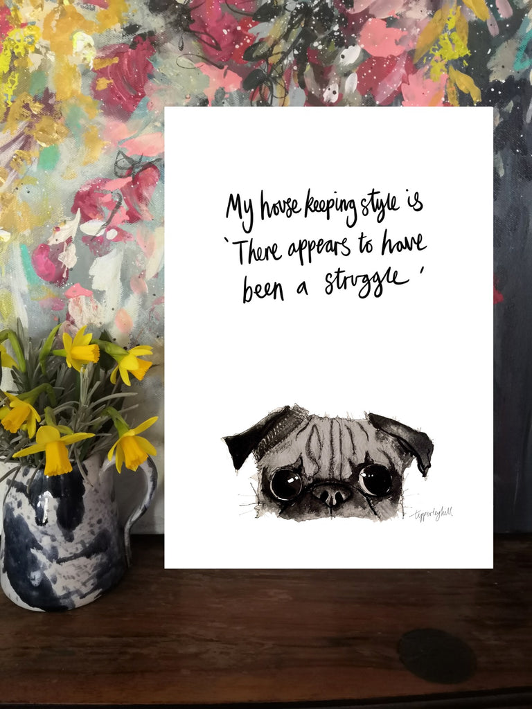 Printed quote animal print. A4 Pug eyes ’My housekeeping style is ‘there appears to have been a struggle’
