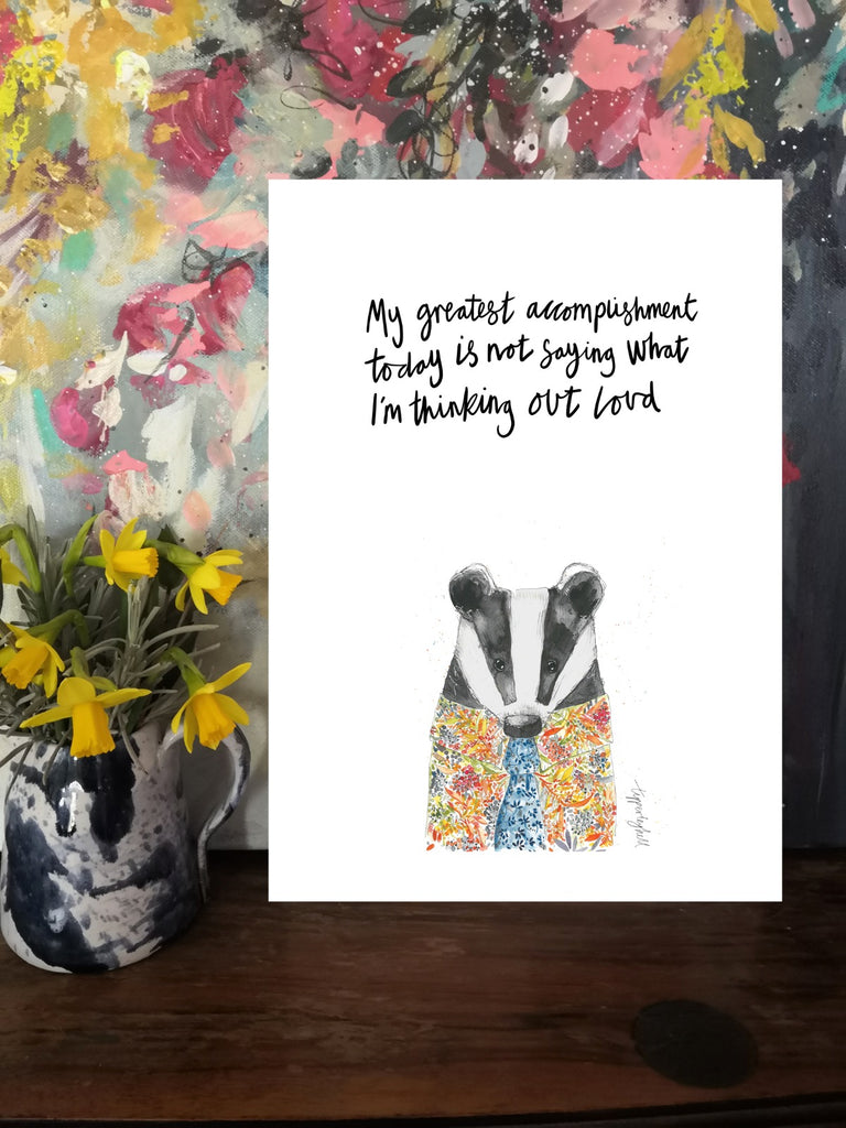 Printed quote animal print. A4 Bertie badger ‘My greatest accomplishment today is not saying what I’m thinking out loud’