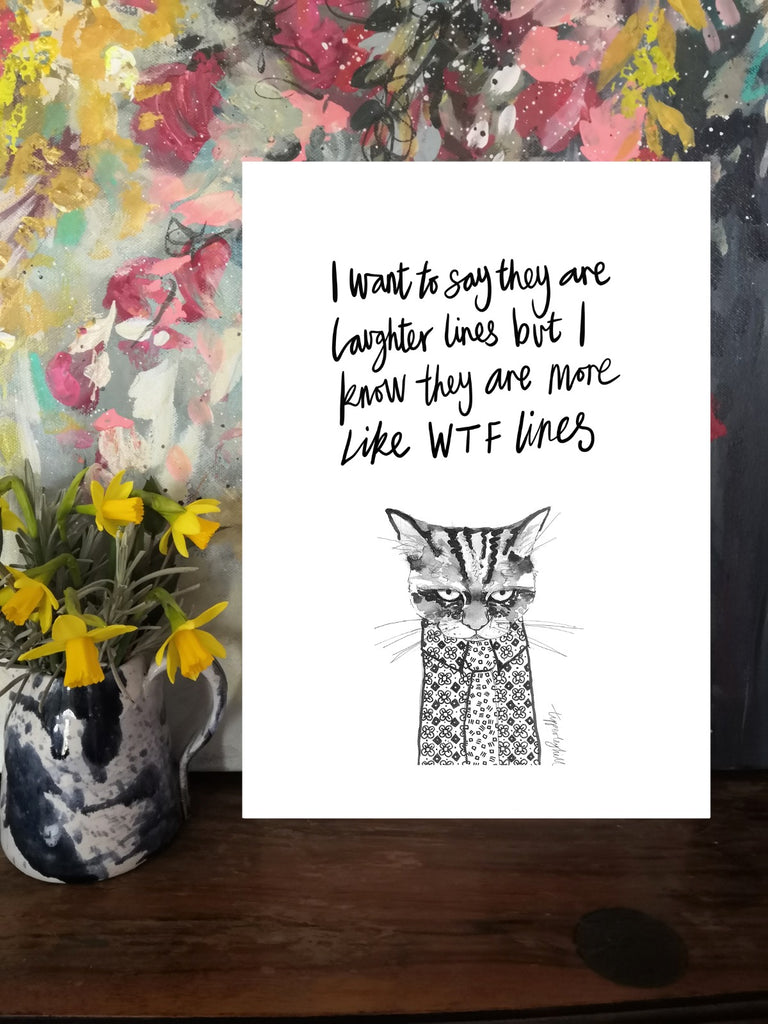 Printed quote animal print. A4 Colin cat ‘I want to say they are laughter lines but I know they are more like WTF lines’