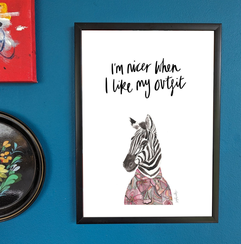 Printed quote animal print. A4 Zebra ‘I'm nicer when I like my outfit’