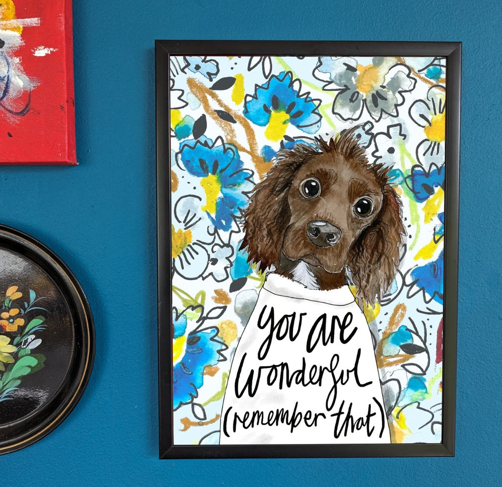 Printed quote animal print. A4 Spaniel, "You are wonderful, remember that"