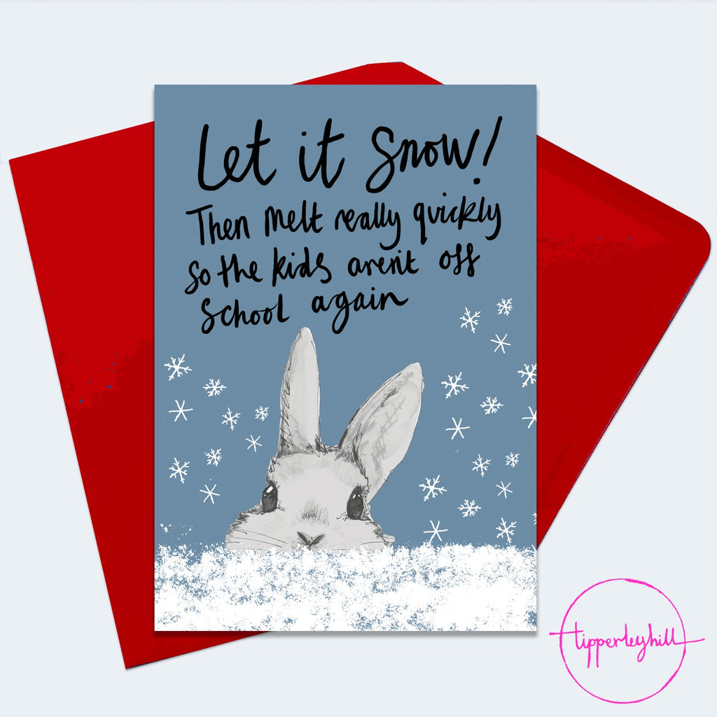 Christmas Card, XMAS08, rabbit Christmas card, ‘Let it snow! Then melt really quickly so the kids aren’t off school again’