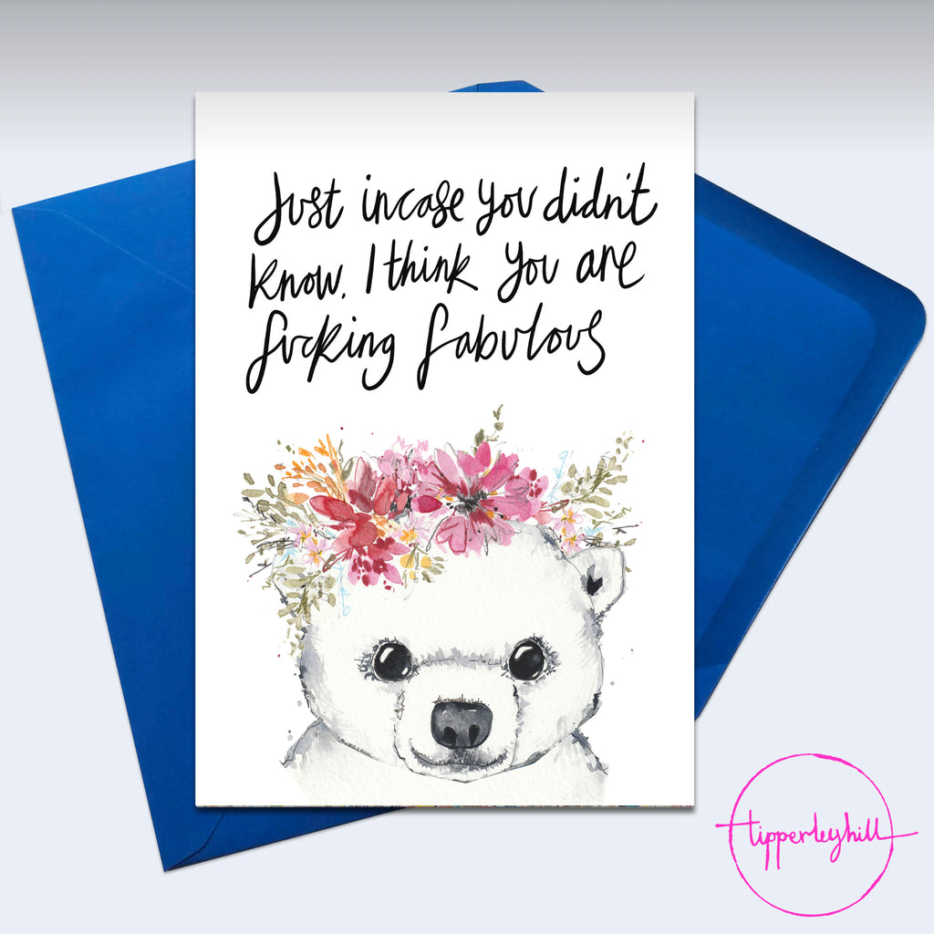 Card, AS88FINGFAB, polar bear with flower crown, ‘,Just in case you didn’t know, I think you are fucking fabulous’