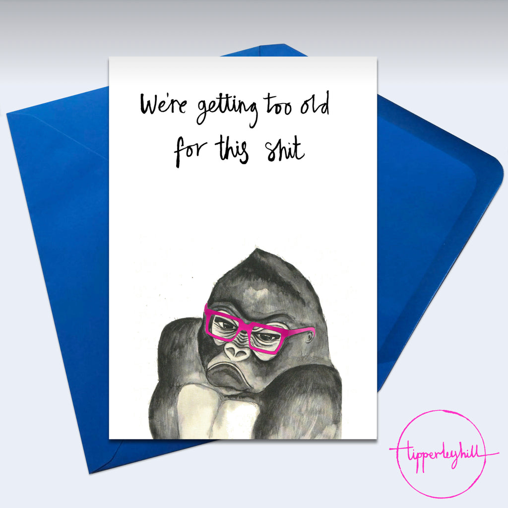 Card, AS21TOOOLD, Phil the gorilla, ‘We’re getting too old for this sh*t’