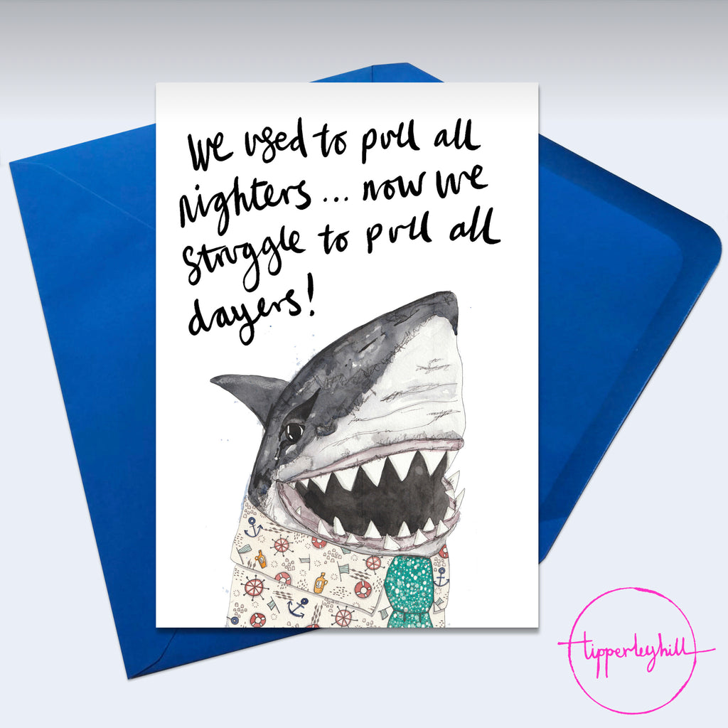 Card, AS53PULL, Tim the shark ’We used to pull all nighters… now we struggle to pull all dayers’
