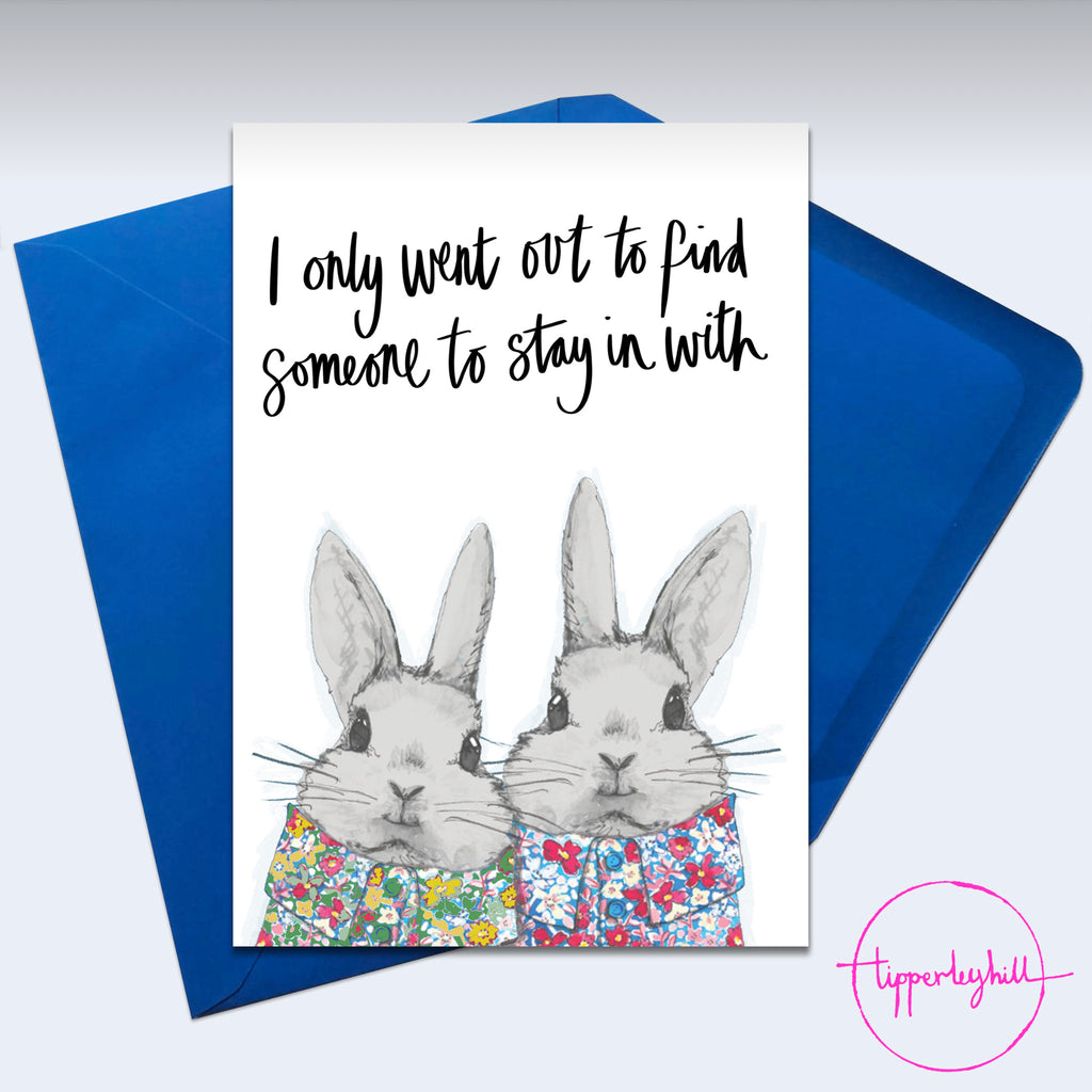 Card, AS55STAY cute bunnies ‘I only went out to find someone to stay in with’