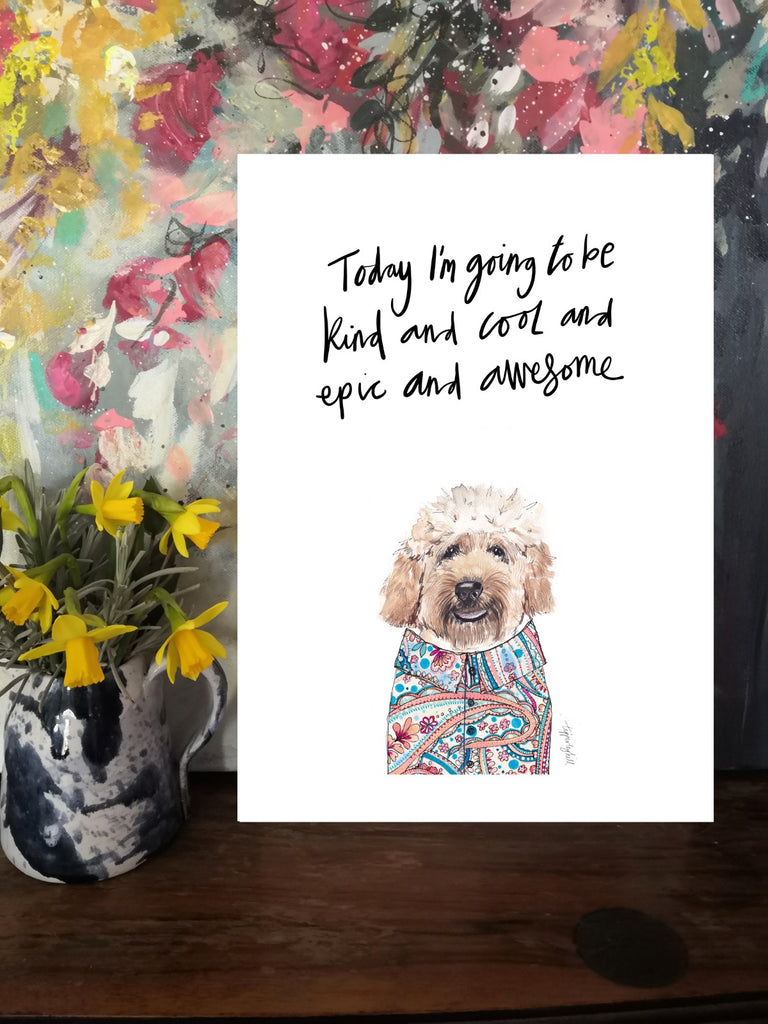 Printed quote animal print. A4 Scruffy dog cockapoo print ’Today I’m going to be kind and cool and epic and awesome’