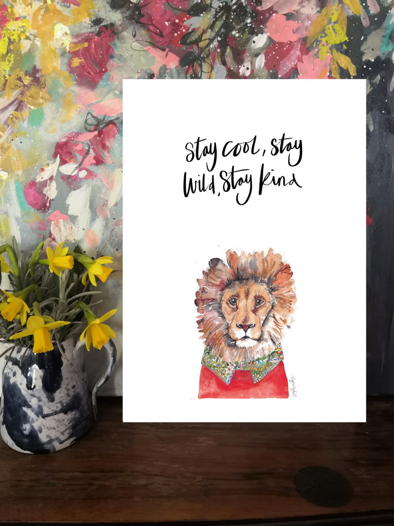 Printed quote animal print. A4 Yardley the lion print ‘Stay cool, stay wild, stay kind’